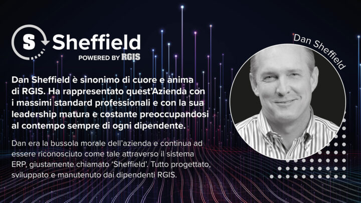 Dan Sheffield è sinonimo di cuore e anima di RGIS. Ha rappresentato quest'Azienda con i massimi standard professionali e con la sua leadership matura e costante preoccupandosi al contempo sempre di ogni dipendente.